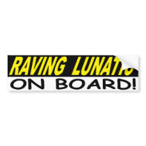 RAVING LUNATIC ON BOARD BUMPER STICKER