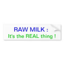 Raw Milk : It's the REAL thing ! Bumper Stickers