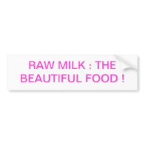 Raw Milk: The Beautiful Food Bumper Stickers