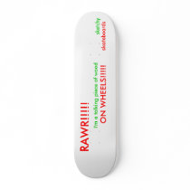 RAWR!!!!!, I'm a talking piece of wood,  ON WHE... Skateboards