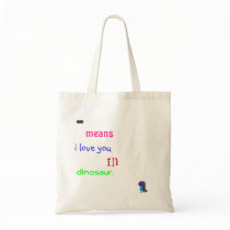 Rawr means I love you in dinosaur bags