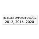 RE-ELECT EMPEROR OBAMA, 2012, 2016, 2020 bumper stickers
