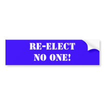Re-elect No one! bumper stickers