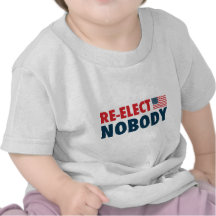 Re-Elect Nobody Tshirts