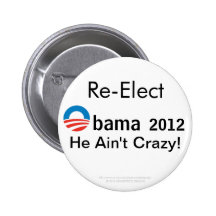 Re-Elect Obama (Obama Logo) 2012.  He Ain't Crazy! Pins