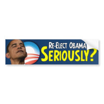 Re-Elect Obama? Seriously? Bumper Sticker