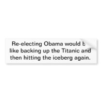 Re-electing Obama would be like Bumper Stickers