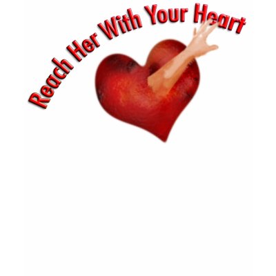 Reach Her With Your Heart T-Shirt by sruhs