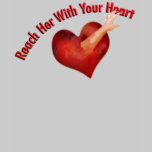 Reach Her With Your Heart T-Shirt