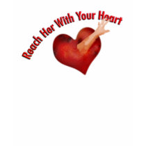 Reach Her With Your Heart t-shirts by atlanticdreams Reach Her With Your Heart t-shirts