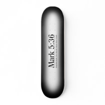 Read the Bible Mark 5:36 Skateboard Decks