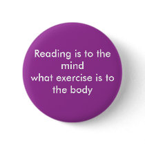 Reading is to the mind.... buttons