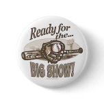 Ready for the Big Show! Button