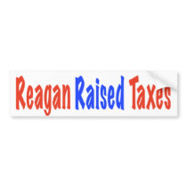 Reagan Raised Taxes Bumper Sticker