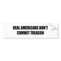 Real Americans don't commit treason Bumper Sticker