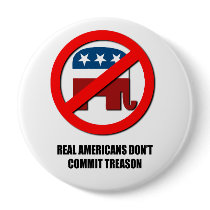 Real Americans don't commit treason buttons by AntiRepublican Real Americans don't commit treason buttons