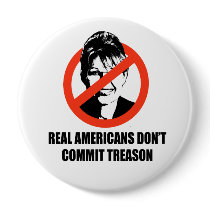 Real Americans don't commit treason buttons by AntiPalin Real Americans don't commit treason buttons