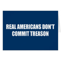 Real Americans don't commit treason cards