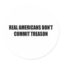 Real Americans don't commit treason stickers