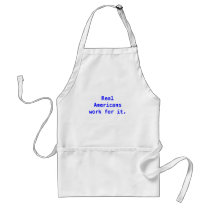 Real Americans work for it. aprons by RatChat Real Americans work for it. aprons