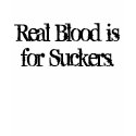 Real Blood is for Suckers. t-shirts by Shimmerchiq Real Blood is for Suckers. t-shirts