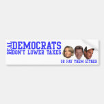 Real Democrats Don't Lower Taxes Bumper Stickers