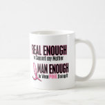 Real Enough Man Enough 1 MOTHER Breast Cancer Coffee Mugs
