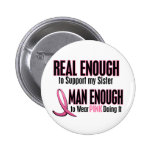 Real Enough Man Enough SISTER Pinback Button