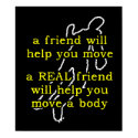 Real Friend Move Body Funny Poster Humor posters by FunnyBusiness Real Friend Move Body Funny Poster Humor posters