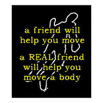 Real Friend Move Body Funny Poster Humor posters