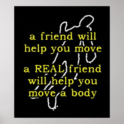 Real Friend Move Body Funny Poster Humor by FunnyBusiness