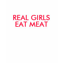 REAL GIRLS EAT MEAT t-shirts