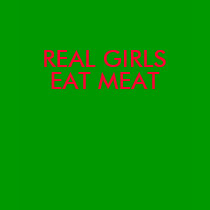 REAL GIRLS EAT MEAT t-shirts