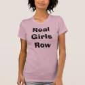 Real Girls Row  t-shirts
