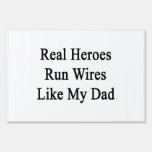 Real Heroes Run Wires Like My Dad Sign