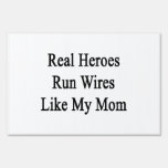 Real Heroes Run Wires Like My Mom Yard Sign