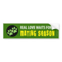 Real Love Waits for Mating Season - Alt. Version bumper stickers by pocketfuzz Real Love Waits for Mating Season - Alt. Version bumper stickers