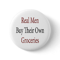 Real Men Buy Their Own Groceries buttons