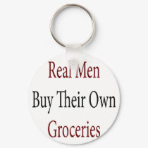 Real Men Buy Their Own Groceries keychains by Supernova23 Real Men Buy Their Own Groceries keychains