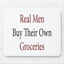 Real Men Buy Their Own Groceries mousepads by Supernova23 Real Men Buy Their Own Groceries mousepads