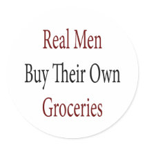 Real Men Buy Their Own Groceries stickers