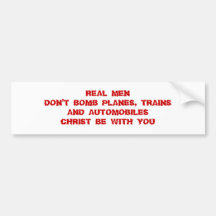 REAL MEN DON'T BOMB PLANES, TRAINS AND AUTOMOBI... BUMPER STICKERS