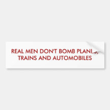 REAL MEN DON'T BOMB PLANES, TRAINS AND AUTOMOBILES BUMPER STICKERS