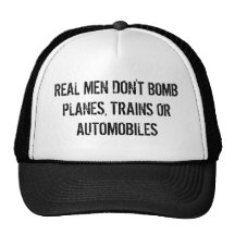 REAL MEN DON'T BOMB PLANES, TRAINS OR AUTOMOBILES TRUCKER HAT