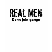 Real Men  Don't join gangs t-shirts