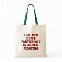 Real men don't participate in animal fighting bags by SmartAssProducts Real men don't participate in animal fighting bags