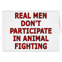 Real men don't participate in animal fighting cards by SmartAssProducts Real men don't participate in animal fighting cards
