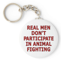 Real men don't participate in animal fighting keychain
