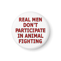 Real men don't participate in animal fighting refrigerator magnets