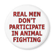 Real men don't participate in animal fighting magnets by SmartAssProducts Real men don't participate in animal fighting magnets